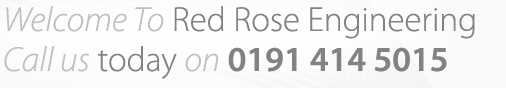 Welcome to Red Rose Engineering.
Call Us Today On 0191 414 5015